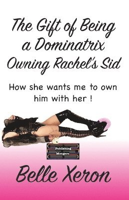 Belle Xeron - Gift of Being a Dominatrix - Owning Rachel’s Sid, Häftad. Tillgänglighet: Lägg i varukorg