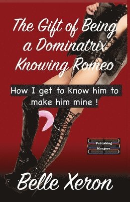 Belle Xeron - Gift of Being a Dominatrix - Knowing Romeo, Häftad