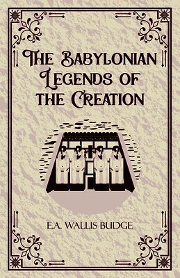 E a Wallis Budge - Babylonian Legends of the Creation (Edition1st), Häftad