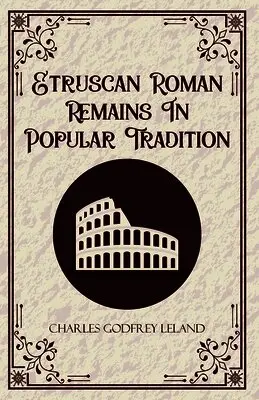 Charles Godfrey Leland - Etruscan Roman Remains in Popular Tradition (Edition1st), Häftad. Tillgänglighet: Lägg i varukorg