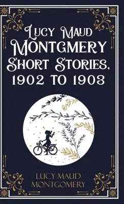 Lucy L M Montgomery - Lucy Maud Montgomery Short Sotries, 1902 to 1903 (Edition1st), Inbunden. Tillgänglighet: Lägg i varukorg