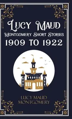 Lucy L M Montgomery - Lucy Maud Montgomery Short Sotries, 1909 to 1922 (Edition1st), Inbunden. Tillgänglighet: Lägg i varukorg