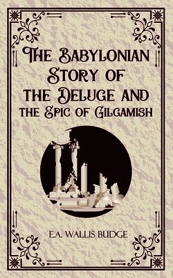 E a Wallis Budge - Babylonian Story of the Deluge and the Epic of Gilgamish (Edition1st), Häftad. Tillgänglighet: Lägg i varukorg