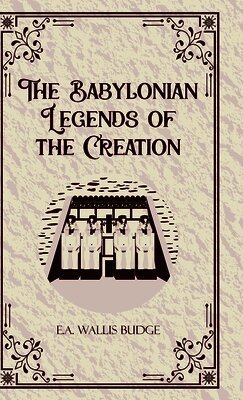 E a Wallis Budge - Babylonian Legends of the Creation (Edition1st), Inbunden. Tillgänglighet: Lägg i varukorg