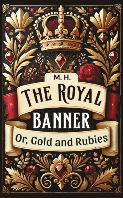 M. H. - Royal Banner Or, Gold And Rubies, E-bok