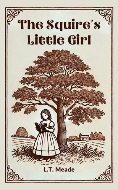 L.T. Meade - Squire's Little Girl, E-bok