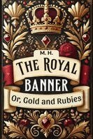 M H. - The Royal Banner Or, Gold And Rubies, Häftad