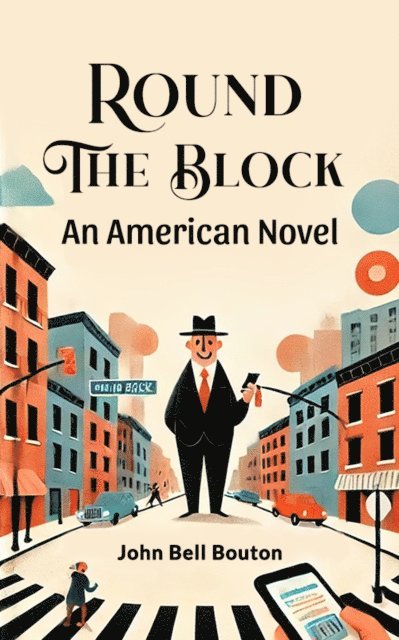 John Bell Bouton - Round The Block An American Novel, E-bok