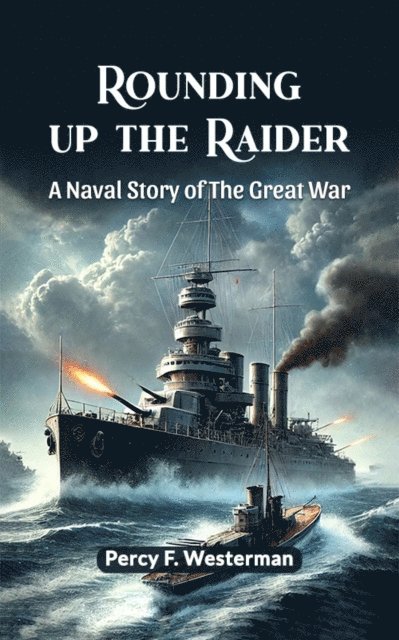 Percy F. Westerman - Rounding Up The Raider A Naval Story Of The Great War, E-bok