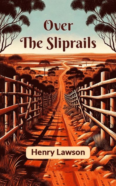 Henry Lawson - Over The Sliprails, E-bok