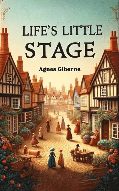 Agnes Giberne - Life's Little Stage, E-bok