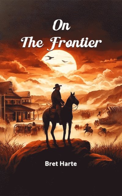 Bret Harte - On The Frontier, E-bok