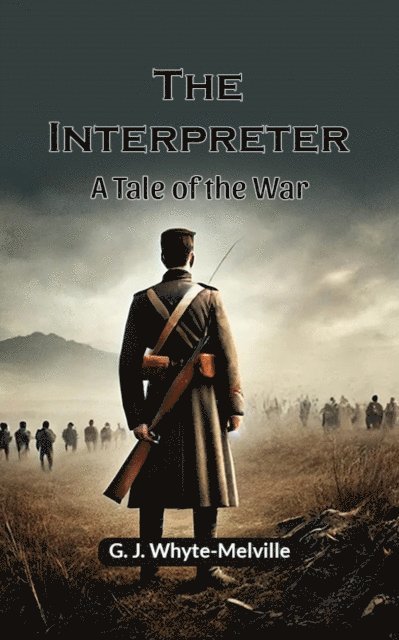G. J. Whyte-Melville - Interpreter A Tale Of The War, E-bok