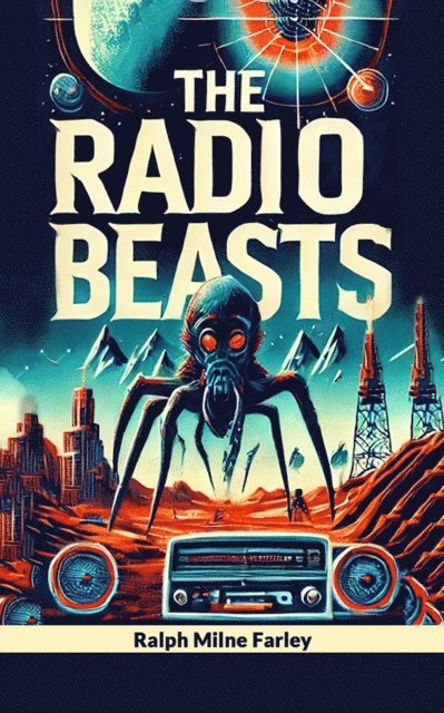 Ralph Milne Farley - Radio Beasts, E-bok