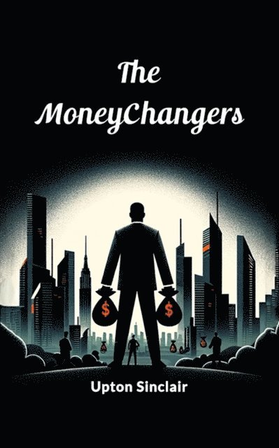 Upton Sinclair - Moneychangers, E-bok