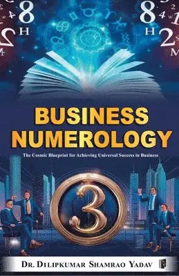 Dilipkumar Shamrao Yadav - "Business Numerology : The Cosmic Blueprint for Achieving Universal Success in Business" Part I & Part II  (Edition1), Häftad. Tillgänglighet: Lägg i varukorg
