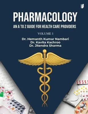 Hemanth Kumar Nambari - PHARMACOLOGY AN A TO Z GUIDE FOR HEALTH CARE PROVIDERS VOLUME - 1 (Edition1), Häftad. Tillgänglighet: Lägg i varukorg