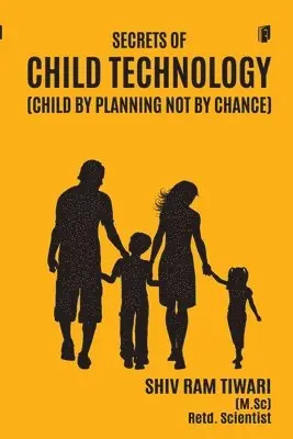 Shiv Ram Tiwari - SECRETS OF CHILD TECHNOLOGY(CHILD BY PLANNING NOT BY CHANCE) (Edition1), Häftad. Tillgänglighet: Lägg i varukorg