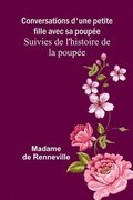 Conversations d'une petite fille avec sa poup�e; Suivies de l'histoire de la poup�e