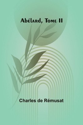 Charles de Rémusat - Abélard, Tome II, Häftad