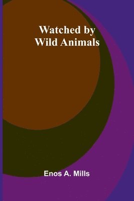 Enos A Mills - Watched By Wild Animals, Häftad