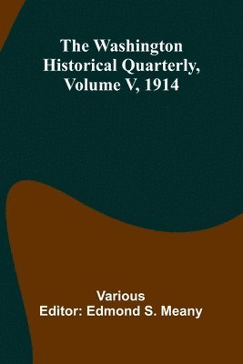 Various, Edmond S Meany - Washington Historical Quarterly, Volume V, 1914, Häftad