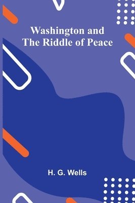 H G Wells - Washington And The Riddle Of Peace, Häftad