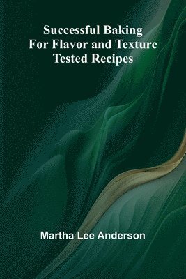 Martha Lee Anderson - Successful Baking for Flavor and Texture, Häftad. Tillgänglighet: Lägg i varukorg