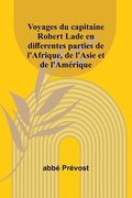 Voyages du capitaine Robert Lade en differentes parties de l'Afrique, de l'Asie et de l'Am�rique