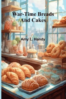 Amy L Handy - War-Time Breads and Cakes, Häftad. Tillgänglighet: Lägg i varukorg