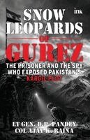 Lt Gen D. P. Pandey, Col Ajay K. Raina - Snow Leopards of Gurez: The Prisoner and the Spy Who Exposed Pakistan's Kargil Plot, Häftad