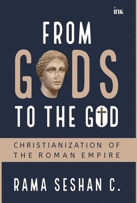 Rama Seshan, Chandra Sekaran - From Gods to the God: Christianization of the Roman Empire (Export), Häftad