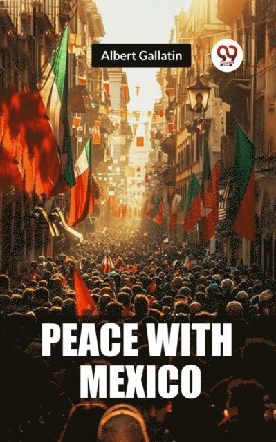 Albert Gallatin - Peace with Mexico, E-bok