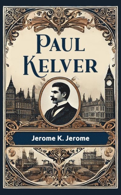 Jerome K. Jerome - Paul Kelver, E-bok