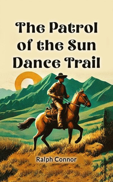 Ralph Connor - Patrol of the Sun Dance Trail, E-bok