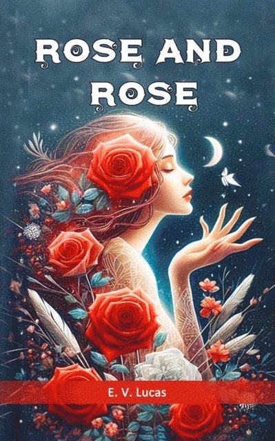 E. V. Lucas - Rose and Rose, E-bok