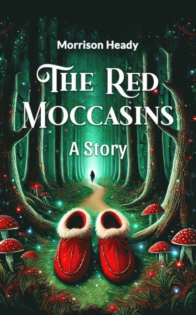 Morrison Heady - Red Moccasins A Story, E-bok