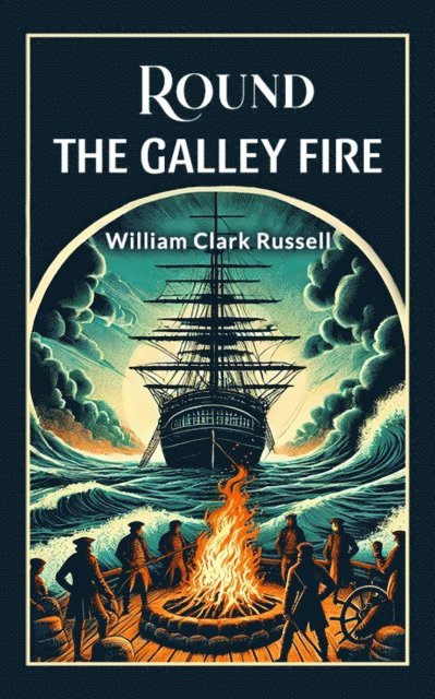 William Clark Russell - Round the Galley Fire, E-bok