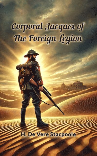 H. De Vere Stacpoole - Corporal Jacques of the Foreign Legion, E-bok