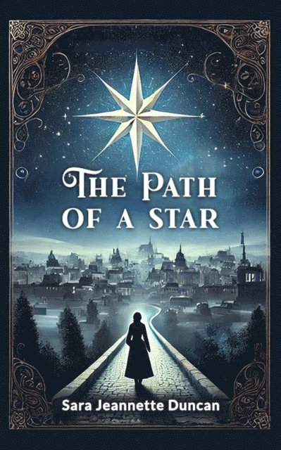 Sara Jeannette Duncan - Path of a Star, E-bok