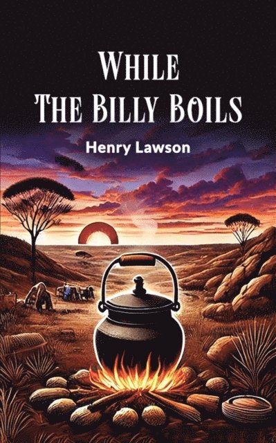 Henry Lawson - While the Billy Boils, E-bok