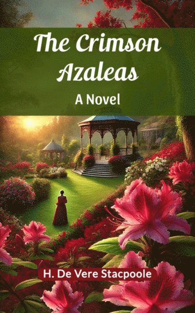 H. De Vere Stacpoole - Crimson Azaleas A Novel, E-bok