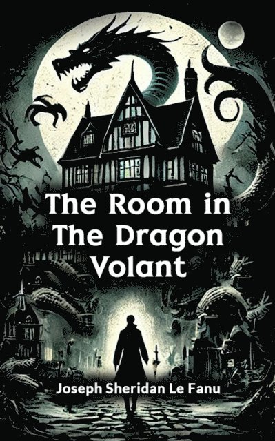 Joseph Sheridan Le Fanu - Room in the Dragon Volant, E-bok