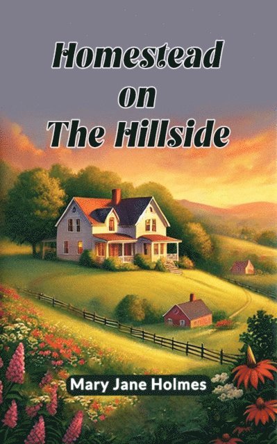 Mary Jane Holmes - Homestead on the Hillside, E-bok
