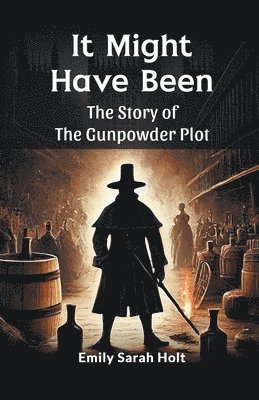 It Might Have Been the Story of the Gunpowder Plot