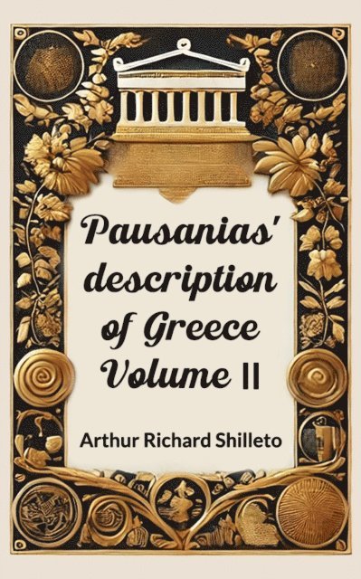 Arthur Richard Shilleto - Pausanias' description of Greece Volume II, E-bok