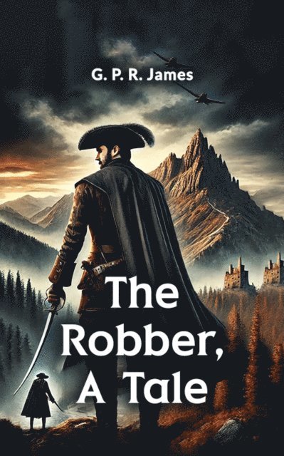 G. P. R. James - Robber, A Tale, E-bok