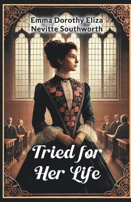Emma Dorothy, Nevitte Southworth - Tried for Her Life, Häftad. Tillgänglighet: Lägg i varukorg