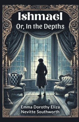 Emma Dorothy, Nevitte Southworth - Ishmael or, in the Depths, Häftad. Tillgänglighet: Lägg i varukorg