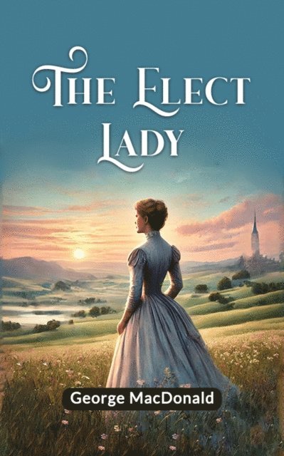 George MacDonald - Elect Lady, E-bok